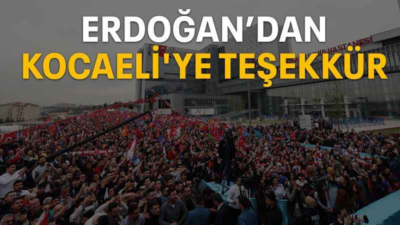 Erdoğan’dan Kocaeli'ye teşekkür